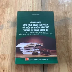 Bảo đảm quyền của nạn nhân tội phạm và một số nhóm yếu thế trong tư pháp hình sự