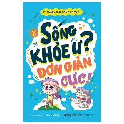 Kỹ Năng Sinh Tồn Cho Trẻ - Tập 2: Sống Khỏe Ư? Đơn Giản Cực! - Hàn Dương