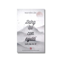 Dựng lại con người - Lời của kẻ sĩ - Nguyễn Cẩn
