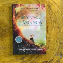 DƯỚI BÓNG TRĂNG NGÀ - GREGORY MAGUIRE 1022345