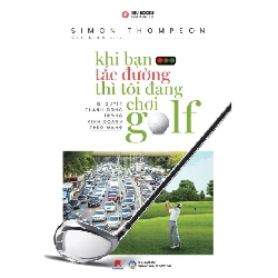 Khi bạn tắc đường thì tôi đang chơi Golf TB 55 (HH) Mới 100% HCM.PO Độc quyền - Văn học, tiểu thuyết 177129