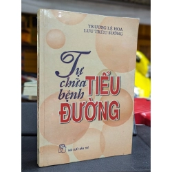 TỰ CHỮA BỆNH TIỂU ĐƯỜNG - TRƯƠNG LỆ HOA & LƯU TRIỆU SƯỞNG