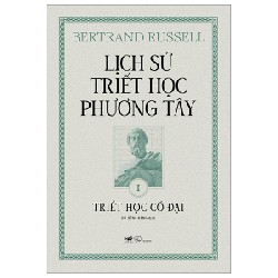 Lịch Sử Triết Học Phương Tây - Tập 1: Triết Học Cổ Đại (Bìa Cứng) - Bertrand Russell 176207