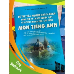 (TẶNG BOOKMARK) Môn Tiếng Anh (Đề Thi Trắc Nghiệm Khách Quan Dùng Cho Kỳ Thi Tốt Nghiệp THPT Và Tuyển Sinh Đại Học, Cao Đẳng) - Vũ Thị Lợi, Trần Thị Mạnh, Phạm Thị Tời 2008 Tham khảo - luyện thi RBK-AK1T1