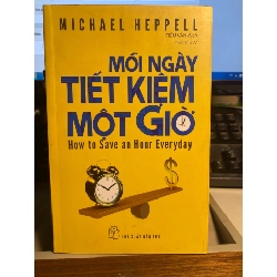 Mỗi Ngày Tiết Kiệm Một Giờ - How To Save An Hour Everyday (Tái Bản 2022) -Tác giả : Michael Heppell - NXB Trẻ- Sách lưu kho chưa qua sử dụng mới 95% STB1216
