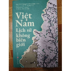 Việt Nam lịch sử không biên giới - 2024 - 486 trang - LỊCH SỬ - CHÍNH TRỊ - TRIẾT HỌC - ANTQ2011-84