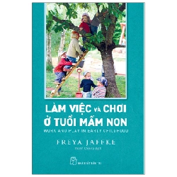 Làm Việc Và Chơi Ở Tuổi Mầm Non - Freya Jaffke (Mới 100%) Cẩm nang làm cha mẹ, NXB Trẻ - SÁCH ĐẠI HỌC
