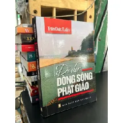 Đi dọc dòng sông Phật giáo - Trần Đức Tuấn