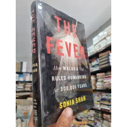 THE FEVER : HOW MALARIA HAS RULED HUMANKIN FOR 500,000 YEARS - Sonia Shah