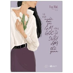 Là Một Người Con Gái Gai Góc Cũng Có Thể Sưởi Ấm Cả Thế Gian - Hoa Nhất 190198