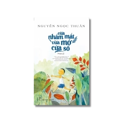 Vừa nhắm mắt vừa mở cửa sổ - Nguyễn Ngọc Thuần