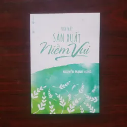 [Sách Phật Giáo] Nhà Máy Sản Xuất Niềm Vui (Nguyễn Mạnh Hùng)