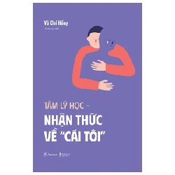 Tâm Lý Học – Nhận Thức Về “Cái Tôi” - Vũ Chí Hồng 282101