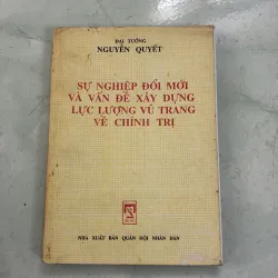 Sự nghiệp đổi mới và vấn đề xây dựng lực lượng vũ trang về chính trị - Nguyễn Quyết