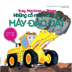 Song ngữ A-V- Những cỗ máy năng nổ - Máy đào đất (HH) Mới 100% HCM.PO Độc quyền - Thiếu nhi 175076