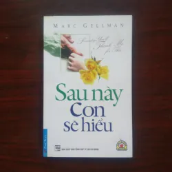 [Sách Nuôi Dạy Con] Sau Này Con Sẽ Hiểu (Marc Gellman) Hạt Giống Tâm Hồn