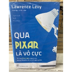QUA PIXAR LÀ VÔ CỰC- Tác giả: Lawrence Levy- NXB Trẻ 2017- Sách lưu kho giấy ngả vàng theo thời gian