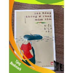 (TẶNG BOOKMARK) Hoa hồng không ở cùng mắm tôm-Kiều Bích Hậu-Sách lưu kho mới 85-90% Sách văn học RBK0302