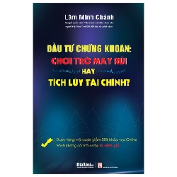 Đầu Tư Chứng Khoán: Chơi Trò May Rủi Hay Tích Lũy Tài Chính - Tặng Kèm Code Giảm 50% Khóa Học Online - Lâm Minh Chánh