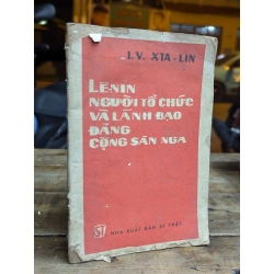 LÊ-NIN NGƯỜI TỔ CHỨC VÀ LÃNH ĐẠO ĐẢNG CỘNG SẢN NGA - I.V.XTA-LIN