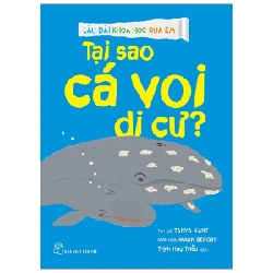 Lâu đài khoa học của em. Tại sao cá voi di cư? - Trịnh Huy Triều, Tanya Kant, Mark Bergin 2021 New 100% HCM.PO