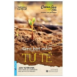 Chicken Soup For The Soul - Gieo Hạt Mầm Tử Tế - Amy Newmark (Mới 100%) Nghệ thuật sống, First News - SÁCH ĐẠI HỌC