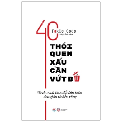 40 Thói Quen Xấu Cần Vứt Bỏ - Hành Trình Thay Đổi Bản Thân Đơn Giản Và Bền Vững - Tokio Godo