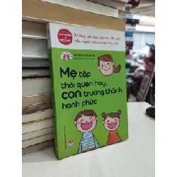 Mẹ tập thói quen này, con trưởng thành hạnh phúc - Shigeta Saito
