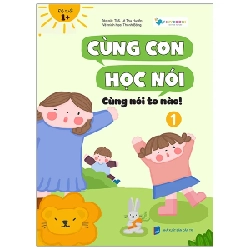 Cùng Con Học Nói 1 - Cùng Nói To Nào - Lê Thu Huyền 280916