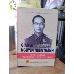 Giáo sư Nguyễn Thiện Thành người chiến sĩ, người thầy thuốc anh hùng - GS.TS.TTND Nguyễn Đức Công