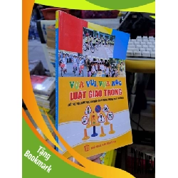 (TẶNG BOOKMARK) Vừa vui vừa học luật giao thông hỗ trợ việc giáo dục an toàn giao thông trong nhà trường - 2013 mới 80% ố - GIÁO TRÌNH, CHUYÊN MÔN - RBK0111