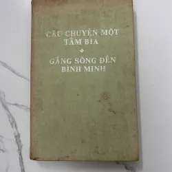 Câu chuyện một tấm bia & Gắng sống đến bình minh - Nhiều tác giả - Truyện ký/Hồi ký