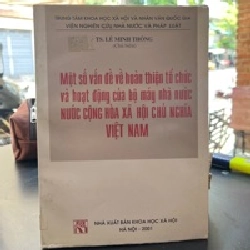 Một Số Vấn Đề Về Hoàn Thiện Tổ Chức Và Hoạt Động Của Bộ Máy Nhà Nước Cộng Hòa Xã Hội Chủ Nghĩa Việt Nam - TS. Lê Minh Thông