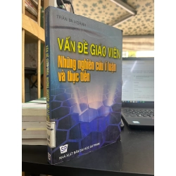 Vấn Đề Giáo Viên Những Nghiên Cứu Lí Luận Và Thực Tiễn - Trần Bá Hoành