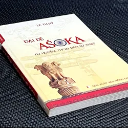ĐẠI ĐẾ ASOKA TỪ HUYỀN THOẠI ĐẾN SỰ THẬT - Tác giả LÊ TỰ HỶ 1044054