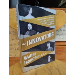 THE INNOVATORS : HOW A GROUP OF HACKERS, GENIUSES, AND GREEKS CREATED THE DIGITAL REVOLUTION - WALTER ISAACSON