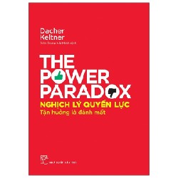 Nghịch Lý Quyền Lực - Tận Hưởng Là Đánh Mất - Dacher Keltner 117755