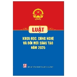 Luật Khoa Học, Công Nghệ Và Đổi Mới Sáng Tạo Năm 2025 (2025) - Quốc Hội