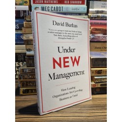 UNDER NEW MANAGEMENT : HOW LEADING ORGANIZATIONS ARE UPENDING BUSINESS AS USUAL - David Burkus