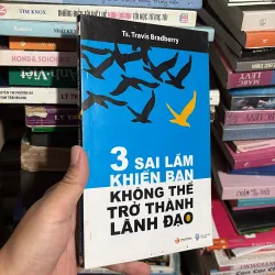 II Kỹ Năng: 3 Sai Lầm Khiến Bạn Không Thể Trở Thành Lãnh Đạo - TS. TRAVIS BRADBERRY - 2010
