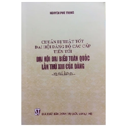 Chuẩn Bị Thật Tốt Đại Hội Đảng Bộ Các Cấp Tiến Tới Đại Hội Đại Biểu Toàn Quốc Lần Thứ XIII Của Đảng - Nguyễn Phú Trọng 282798