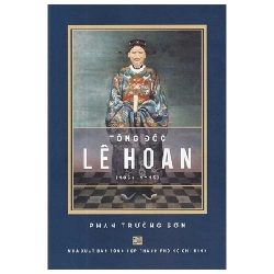 Tổng Đốc Lê Hoan (1856-1915) - Phan Trường Sơn