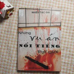 NHỮNG VỤ ÁN NỔI TIẾNG THẾ GIỚI • NHIỀU TÁC GIẢ • Chủ yếu trinh thám phương Tây.