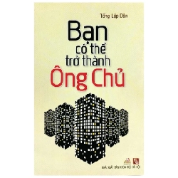 Bạn Có Thể Trở Thành Ông Chủ - Tống Lập Dân (Mới 100%) Sách tư duy, kỹ năng sống, Văn Lang Books - SÁCH ĐẠI HỌC