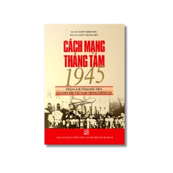Cách Mạng Tháng Tám 1945 Thắng Lợi Vĩ Đại Đầu Tiên Của Dân Tộc Việt Nam Trong Thế Kỷ XX - Trịnh Nhu ; Trần Trọng