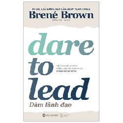 Dám Lãnh Đạo - Dare To Lead - Brené Brown 114274