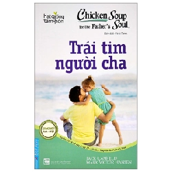 Chicken Soup For The Soul - Trái Tim Người Cha 2022 - Jack Canfield - Mark Victor New 100% HCM.PO