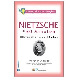 Những Nhà Tư Tưởng Lớn - Nietzsche Trong 60 Phút - Walther Ziegler