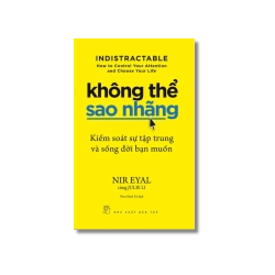 Không thể sao nhãng: Kiểm soát sự tập trung và sống đời bạn muốn - Nir Eyal ; Julie Li