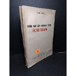 Ngôn ngữ lập trình Fortran mới 70% ố vàng rách bìa rách trang 1987 Đinh Hoài HCM2103 GIÁO TRÌNH, CHUYÊN MÔN